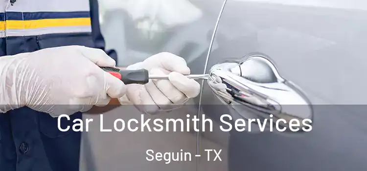 Car Locksmith Services Seguin - TX