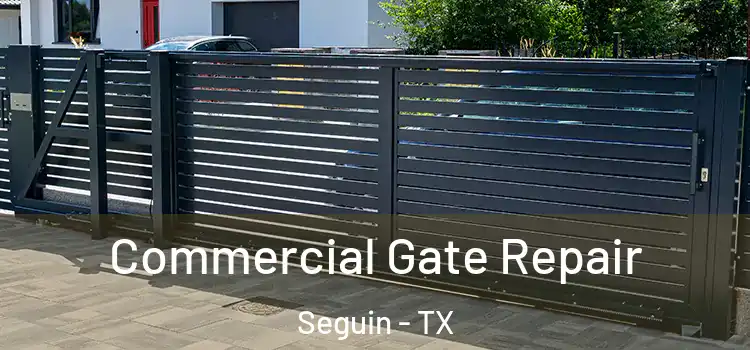 Commercial Gate Repair Seguin - TX