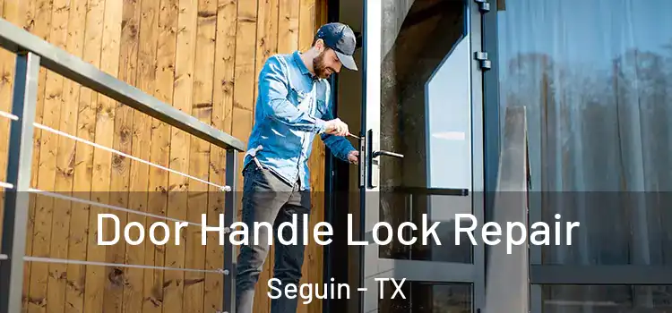 Door Handle Lock Repair Seguin - TX