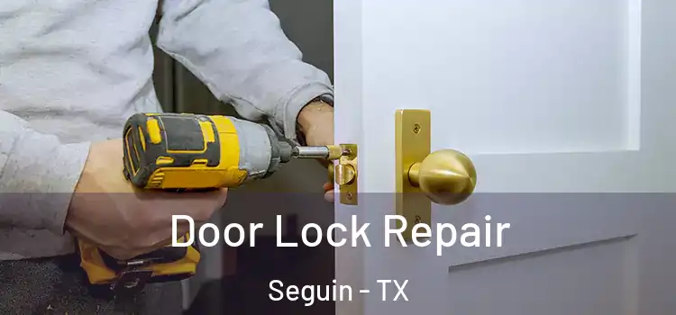Door Lock Repair Seguin - TX