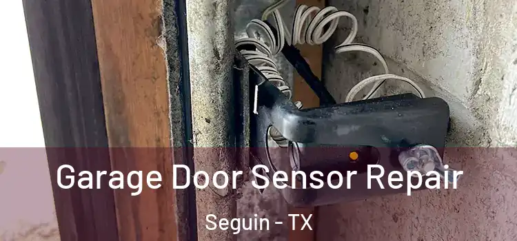 Garage Door Sensor Repair Seguin - TX