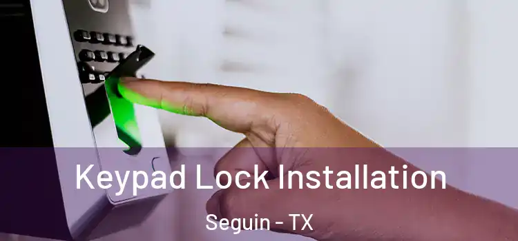 Keypad Lock Installation Seguin - TX