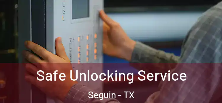 Safe Unlocking Service Seguin - TX