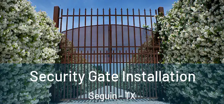 Security Gate Installation Seguin - TX
